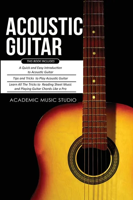 Acoustic Guitar: 3 Books in 1 - A Quick and Easy Introduction+ Tips and Tricks to Play Acoustic Guitar + Reading Sheet Music and Playin - Paperback