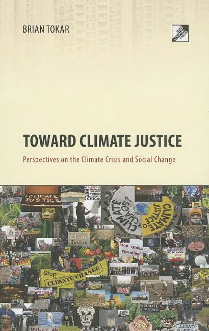 Toward Climate Justice: Perspectives on the Climate Crisis and Social Change - Paperback