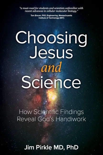 Choosing Jesus And Science: How Scientific Findings Reveal God's Handiwork - Paperback