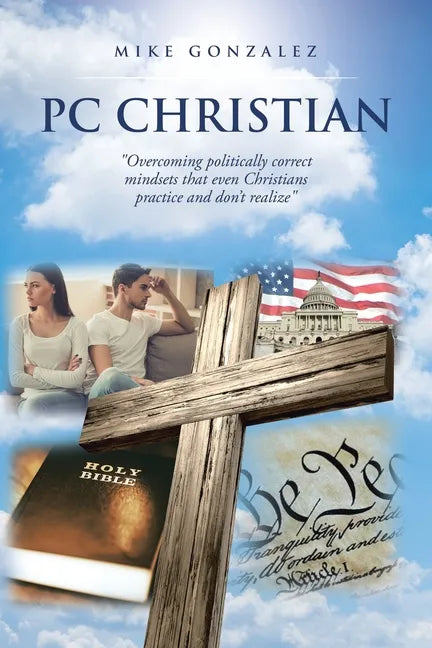 PC Christian: "Overcoming politically correct mindsets that even Christians practice and don't realize" - Paperback