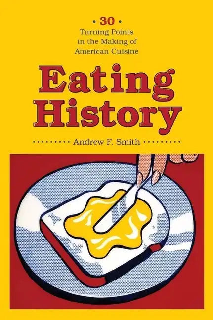 Eating History: 30 Turning Points in the Making of American Cuisine - Paperback