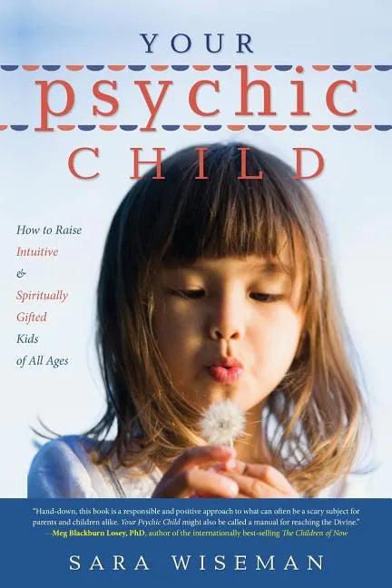 Your Psychic Child: How to Raise Intuitive & Spiritually Gifted Kids of All Ages - Paperback