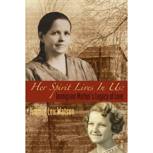 Her Spirit Lives In Us: Immigrant Mother's Legacy of Love - Paperback