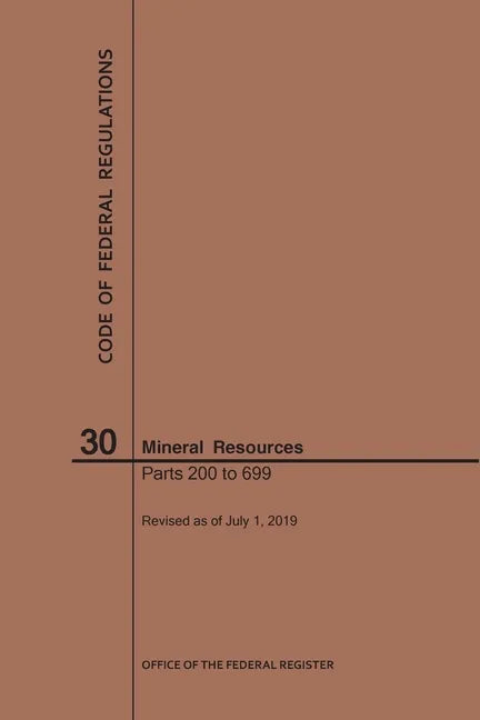 Code of Federal Regulations Title 30, Mineral Resources, Parts 200-699, 2019 - Paperback
