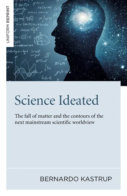 Science Ideated: The Fall of Matter and the Contours of the Next Mainstream Scientific Worldview - Paperback