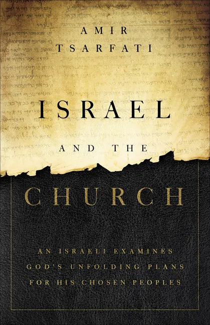 Israel and the Church: An Israeli Examines God's Unfolding Plans for His Chosen Peoples - Paperback