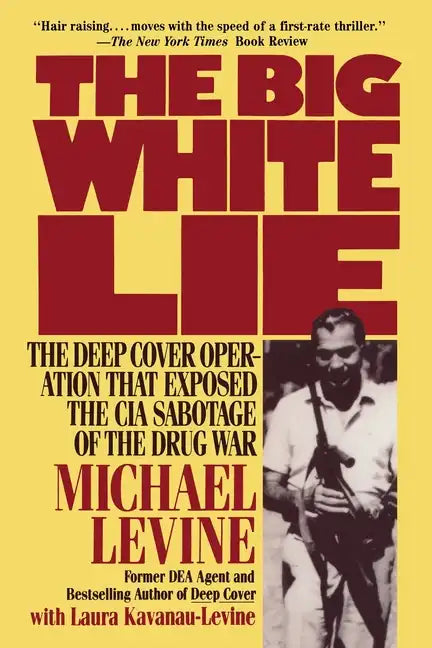 The Big White Lie: The Deep Cover Operation That Exposed the CIA Sabotage of the Drug War - Paperback