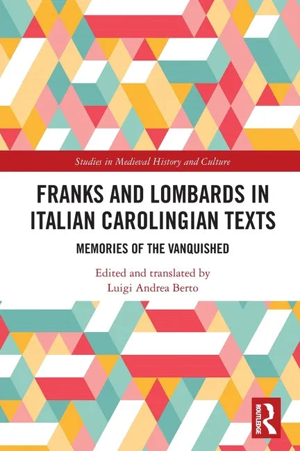 Franks and Lombards in Italian Carolingian Texts: Memories of the Vanquished - Paperback
