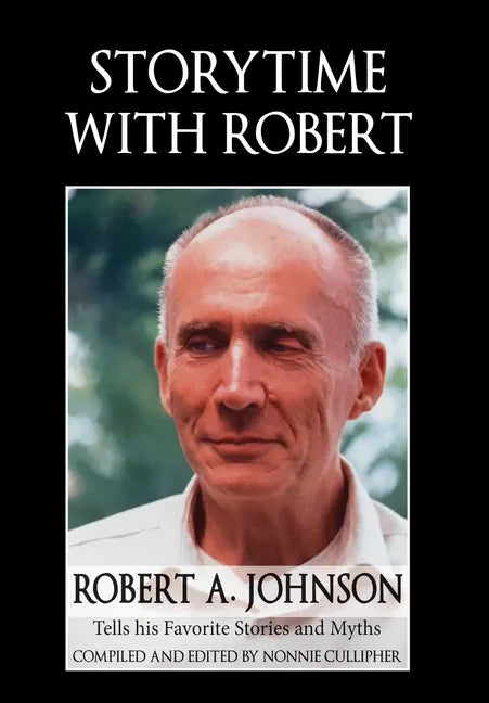 Storytime with Robert: Robert A. Johnson Tells His Favorite Stories and Myths - Hardcover