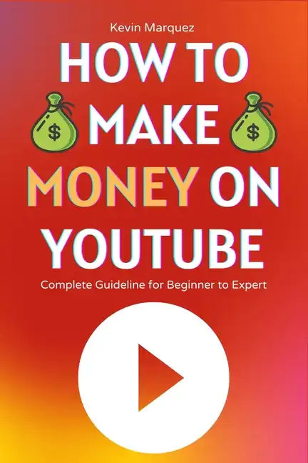 How to Make Money on YouTube: Complete Guideline for Beginner to Expert Step by Step - Paperback