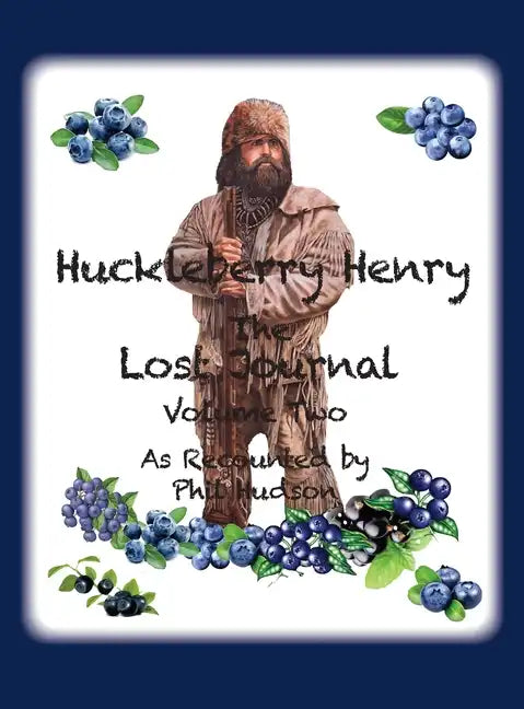 Huckleberry Henry - The Lost Journal: Volume 2 - As Recounted by Phil Hudson - Hardcover
