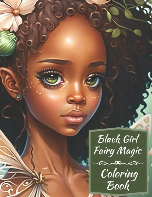 Black Girl Fairy Magic Coloring Book: A Mythical Fantasy Coloring Book For Young Women and Girls - Paperback