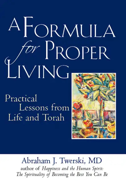 A Formula for Proper Living: Practical Lessons from Life and Torah - Paperback