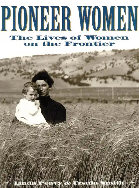 Pioneer Women: The Lives of Women on the Frontier - Paperback