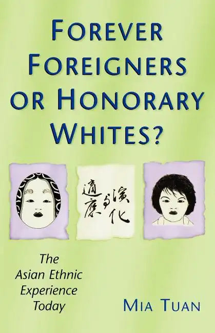 Forever Foreigners or Honorary Whites?: The Asian Ethnic Experience Today - Paperback
