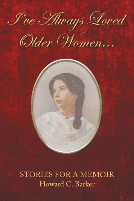 I Have Always Loved Older Women...: Stories for a Memoir - Paperback