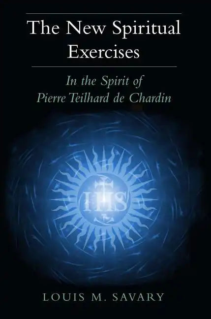 The New Spiritual Exercises: In the Spirit of Pierre Teilhard de Chardin - Paperback