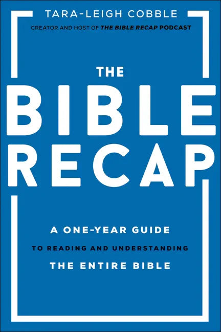 The Bible Recap: A One-Year Guide to Reading and Understanding the Entire Bible - Hardcover
