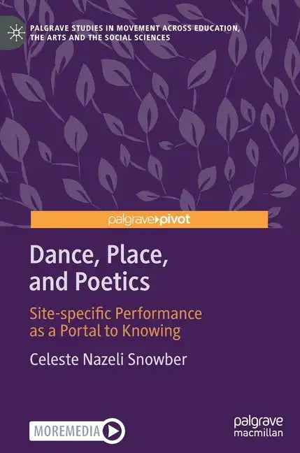 Dance, Place, and Poetics: Site-Specific Performance as a Portal to Knowing - Hardcover