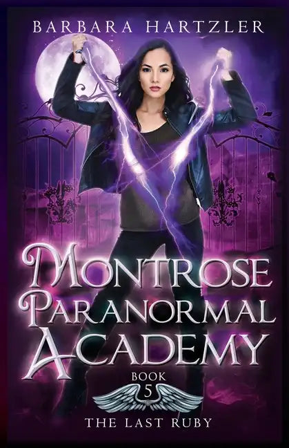 Montrose Paranormal Academy, Book 5: The Last Ruby: A Young Adult Urban Fantasy Academy Novel - Paperback