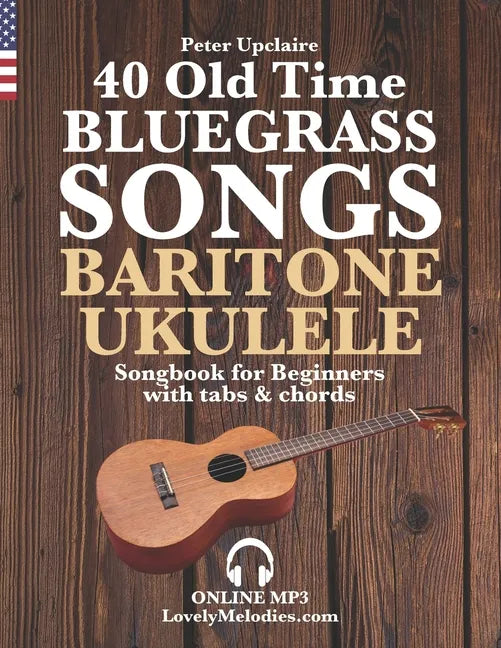 40 Old Time Bluegrass Songs - Baritone Ukulele Songbook for Beginners with Tabs and Chords - Paperback