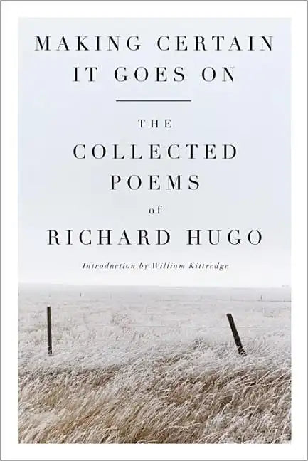 Making Certain It Goes on: The Collected Poems of Richard Hugo - Paperback