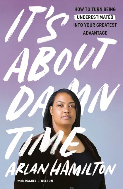 It's about Damn Time: How to Turn Being Underestimated Into Your Greatest Advantage - Paperback