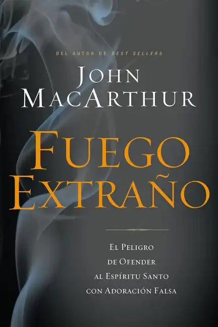 Fuego Extraño: El Peligro de Ofender Al Espíritu Santo Con Adoración Falsa - Paperback
