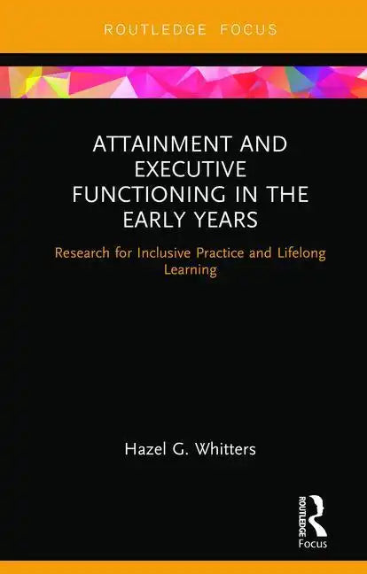 Attainment and Executive Functioning in the Early Years: Research for Inclusive Practice and Lifelong Learning - Hardcover