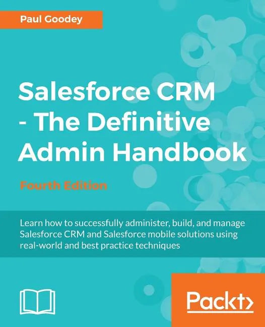 Salesforce CRM - The Definitive Admin Handbook: A Deep-dive into the working of Salesforce CRM - Paperback