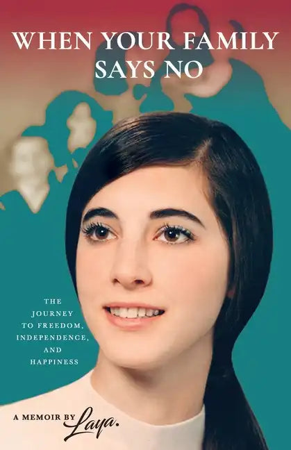 When Your Family Says No: The Journey to Freedom, Independence, and Happiness - Paperback