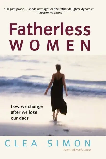 Fatherless Women: How We Change After We Lose Our Dads - Hardcover