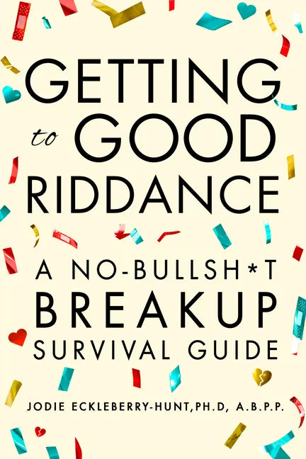 Getting to Good Riddance: A No-Bullsh*t Breakup Survival Guide - Hardcover