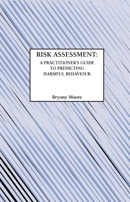 Risk Assessment: A Practitioner's Guide to Predicting Harmful Behaviour - Paperback