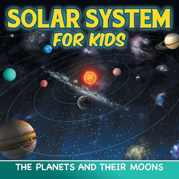 Solar System for Kids: The Planets and Their Moons - Paperback