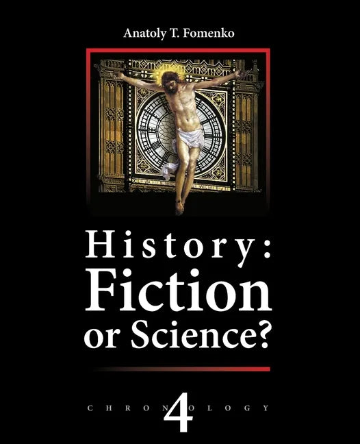 History: Fiction or Science? Chronology Vol.IV: Why, When and Who invented the Antiquity? - Paperback