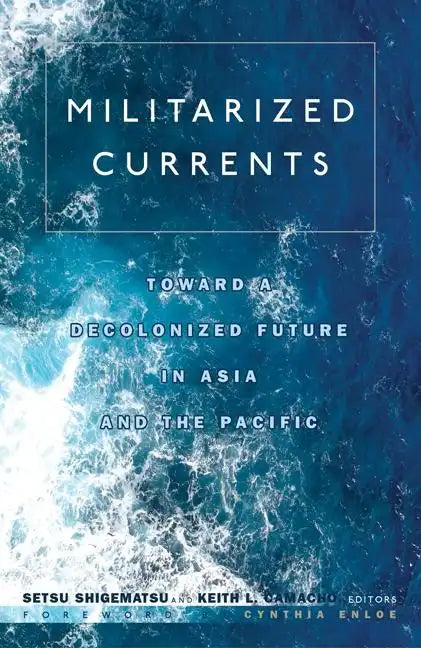 Militarized Currents: Toward a Decolonized Future in Asia and the Pacific - Paperback