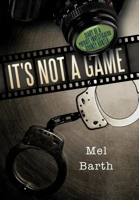 It's Not a Game: Diary of a Private Investigator/Bounty Hunter - Hardcover