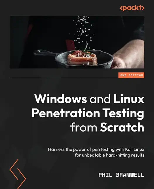 Windows and Linux Penetration Testing from Scratch - Second Edition: Harness the power of pen testing with Kali Linux for unbeatable hard-hitting resu - Paperback