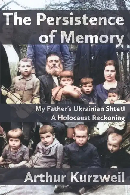 The Persistence of Memory: My Father's Ukrainian Shtetl - A Holocaust Reckoning - Paperback