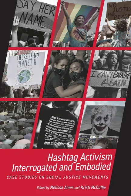 Hashtag Activism Interrogated and Embodied: Case Studies on Social Justice Movements - Paperback