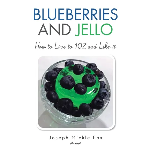 Blueberries and Jello: How to Live to 102 and Like it - Hardcover