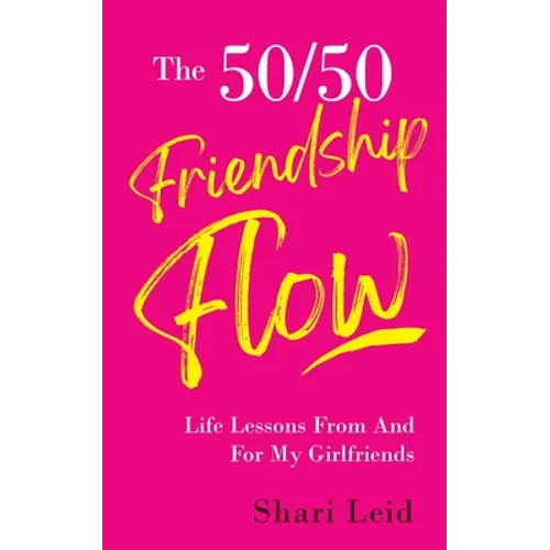 The 50/50 Friendship Flow: Life Lessons From And For My Girlfriends - Paperback