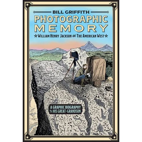 Photographic Memory: William Henry Jackson and the American West - Hardcover