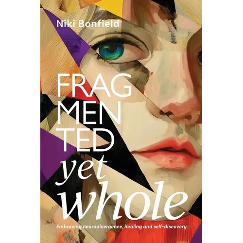 Fragmented yet whole: Embracing neurodivergence, healing and self-discovery - Paperback