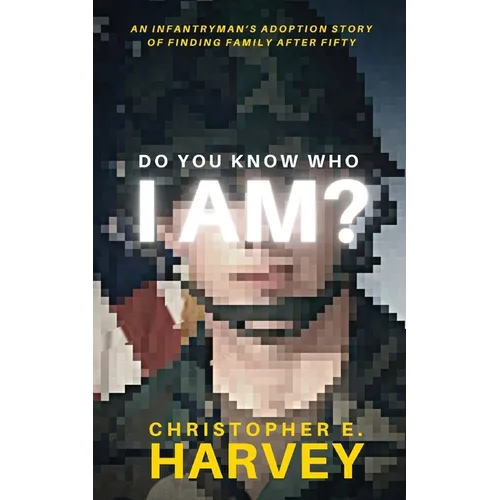 Do You Know Who I Am?: An Infantryman's Adoption Story of Finding Family after Fifty - Paperback