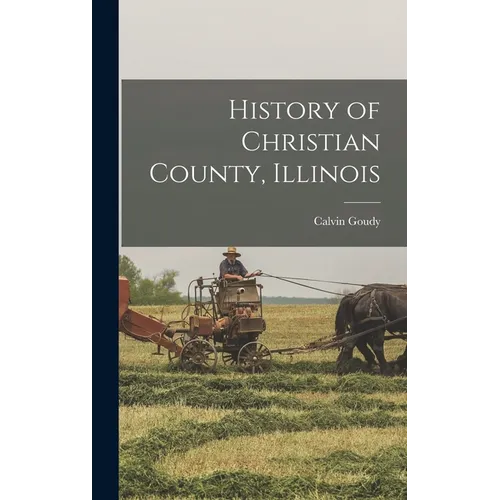 History of Christian County, Illinois - Hardcover