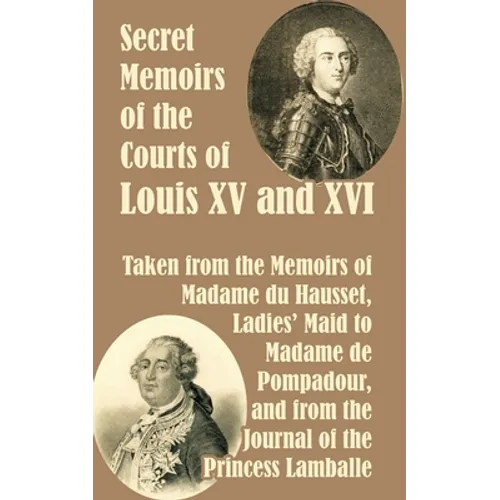 Secret Memoirs of the Courts of Louis XV and XVI - Paperback
