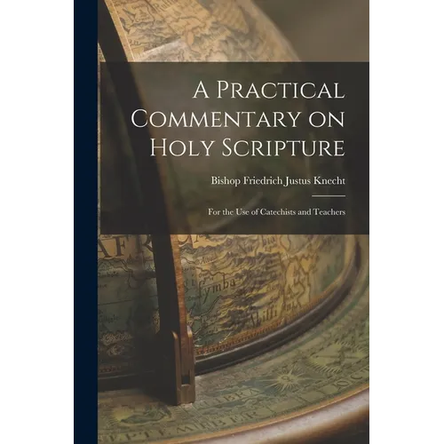 A Practical Commentary on Holy Scripture: For the use of Catechists and Teachers - Paperback