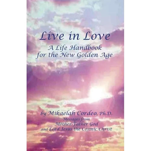 Live in Love: A Life Handbook for the New Golden Age - Paperback